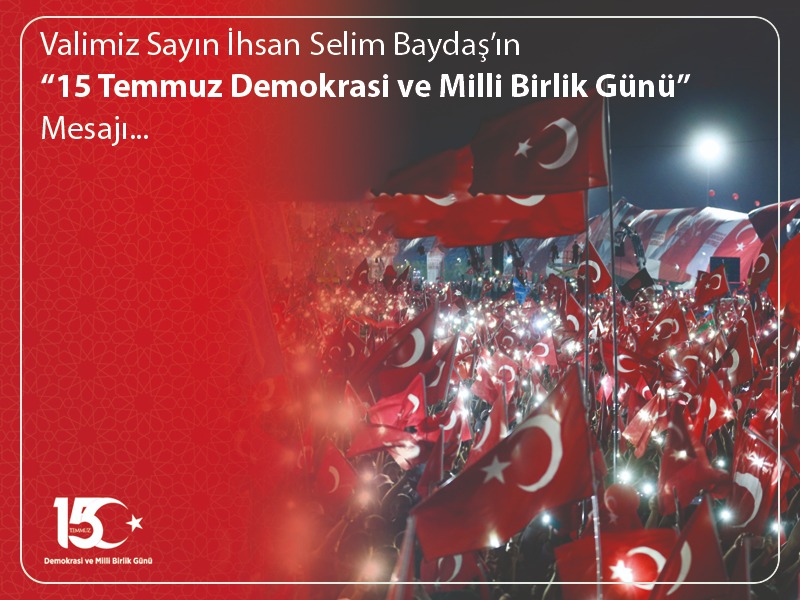 Valimiz Sayın İhsan Selim Baydaş’ın “15 Temmuz Demokrasi ve Milli Birlik Günü” Mesajı ...